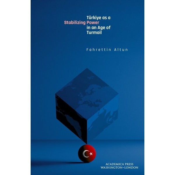 Türkiye as a Stabilizing Power in an Age of Turmoil | Academica Press (Ciltli)