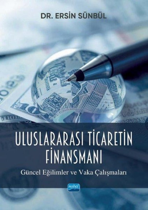 Uluslararası Ticaretin Finansmanı - Güncel Eğilimler ve Vaka Çalışmaları | Nobel Akademik Yayıncılık (İnce Kapak)