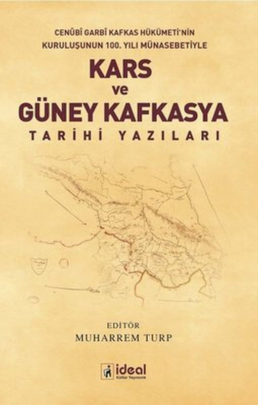 Kars ve Güney Kafkasya Tarihi-Cenübi Garbi Kafkas Hükümeti'nin Kuruluşunun 100.Yılı Münasebetiyle | İdeal Kültür Yayıncılık