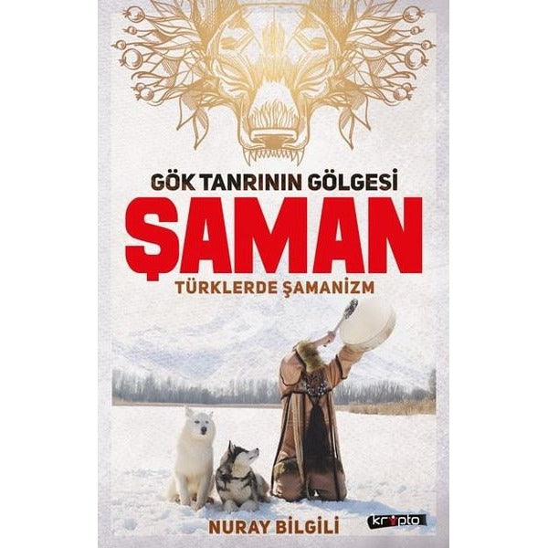 Gök Tanrının Gölgesi Şaman-Türklerde Şamanizm | Kripto (İnce Kapak)