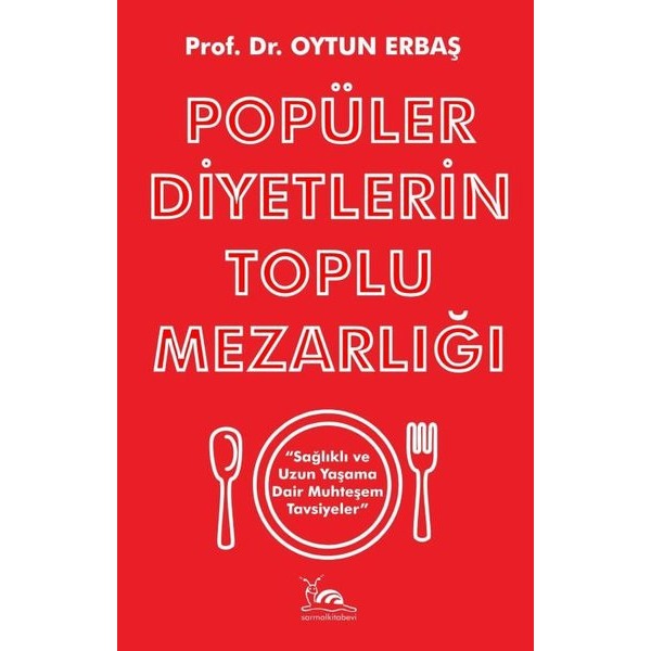 Popüler Diyetlerin Toplu Mezarlığı Sağlıklı ve Uzun Yaşama Dair Muhteşem Tavsiyeler | Sarmal Kitabevi (Ciltsiz)
