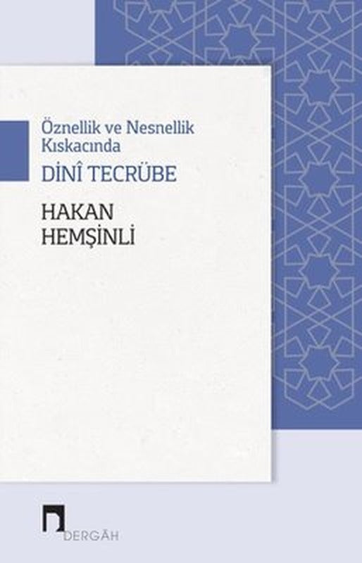 Öznellik ve Nesnellik Kıskacında Dini Tecrübe | Dergah Yayınları