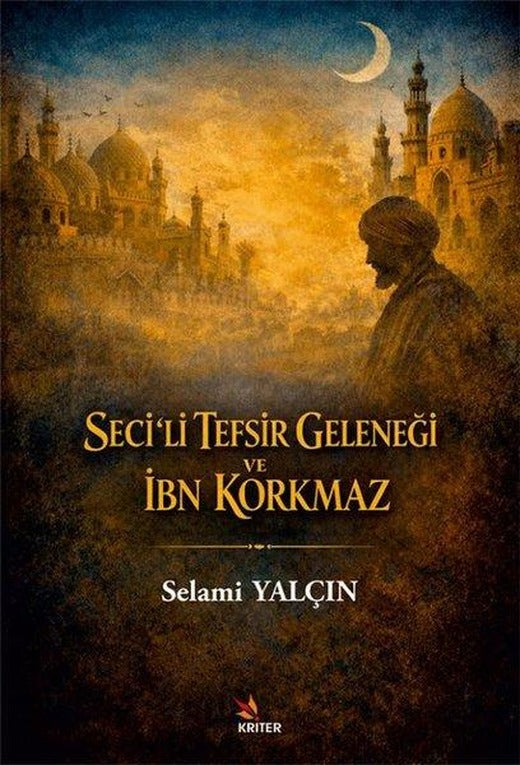 Seci'li Tefsir Geleneği ve İbn Korkmaz | Kriter (İnce Kapak)
