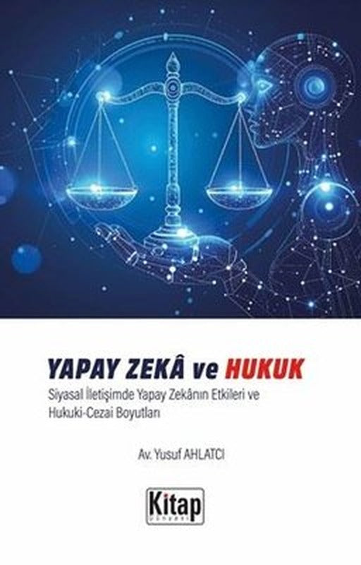 Yapay Zeka ve Hukuk - Siyasal İletişimde Yapay Zekanın Etkileri ve Hukuki Cezai Boyutları | Kitap Dünyası (İnce Kapak)