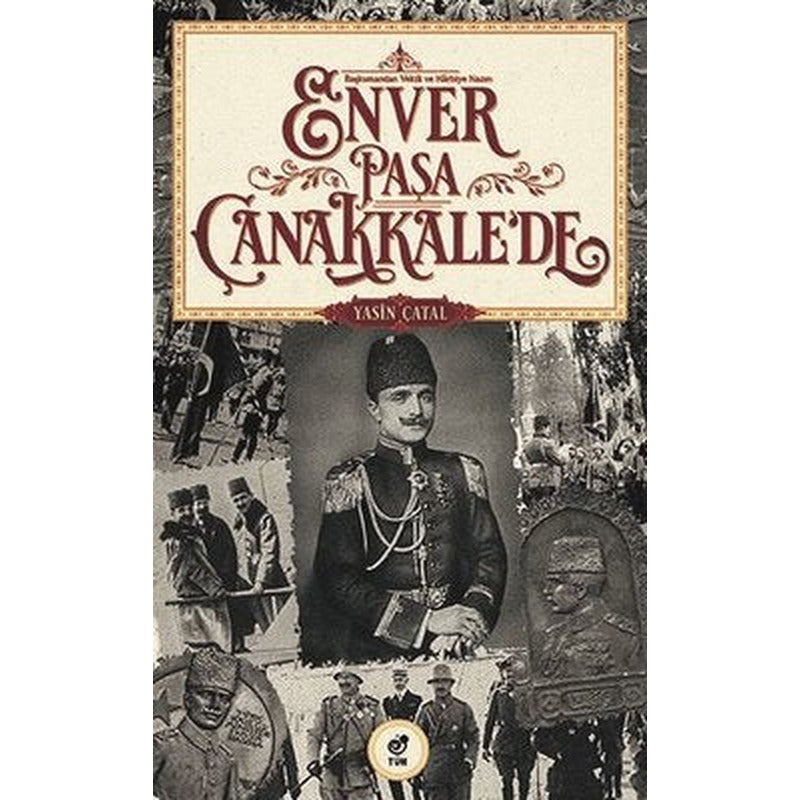 Enver Paşa Çanakkale'de | Tün