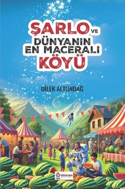 Şarlo ve Dünyanın En Maceralı Köyü | Atlı Karınca Yayınları (İnce Kapak )