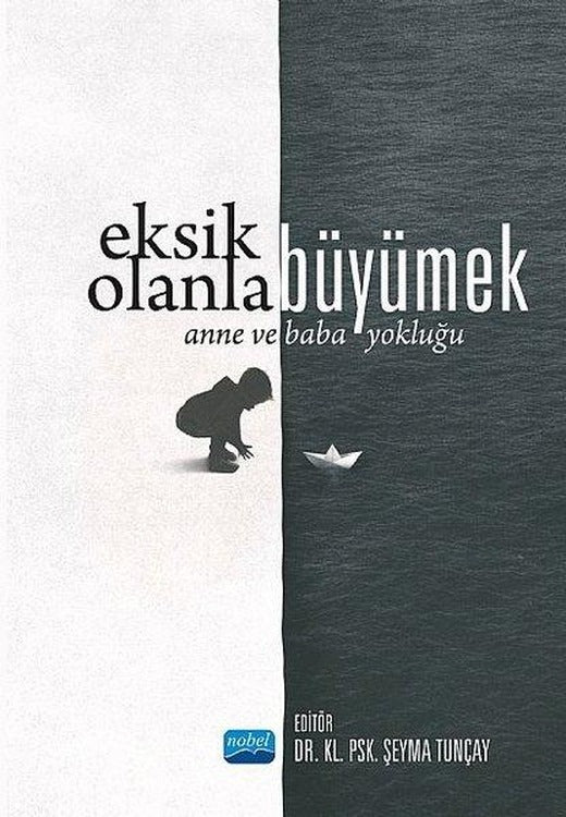 Eksik Olanla Büyümek - Anne ve Baba Yokluğu | Nobel Akademik Yayıncılık (İnce Kapak)