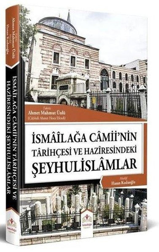 İsmailağa Camiinin Tarihçesi ve Haziresindeki Şeyhulislamlar (Resimli - Rahle Boy)