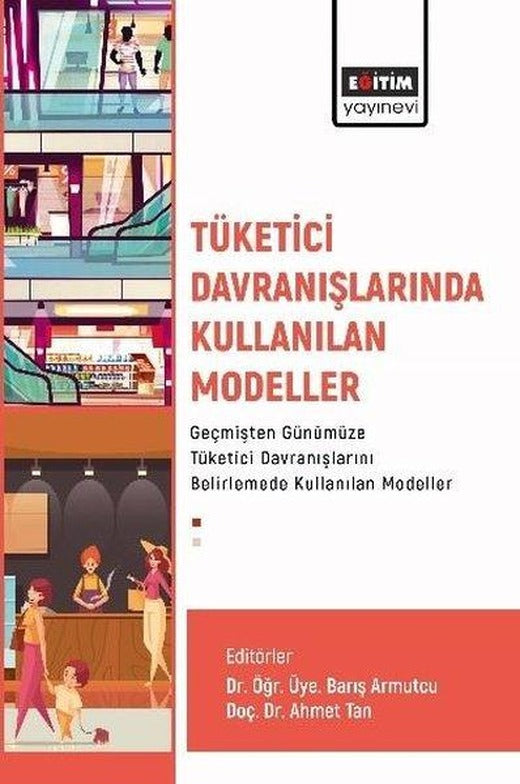 Tüketici Davranışlarında Kullanılan Modeller Geçmişten Günümüze Tüketici Davranışlarını Belirlemede | Eğitim Yayınevi (İnce Kapak)