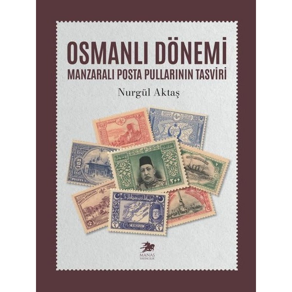 Osmanlı Dönemi - Manzaralı Posta Pullarının Tasviri |Manas Yayıncılık (İnce Kapak)