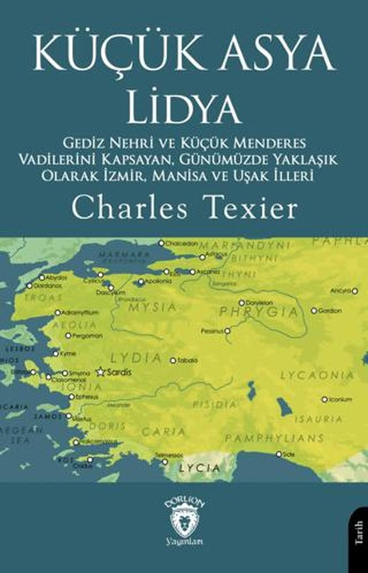 Küçük Asya Lidya Gediz Nehri ve Küçük Menderes Vadilerini Kapsayan, Günümüzde Yaklaşık Olarak İzmir, Manisa ve Uşak İlleri | Dorlion Yayınları (Ciltsiz)