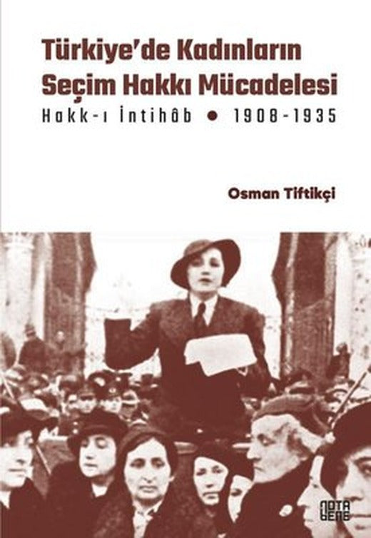 Türkiye'de Kadınların Seçim Hakkı Mücadelesi Hakk-ı İntihab Mücadelesi 1908-1935 | Nota Bene Yayınları