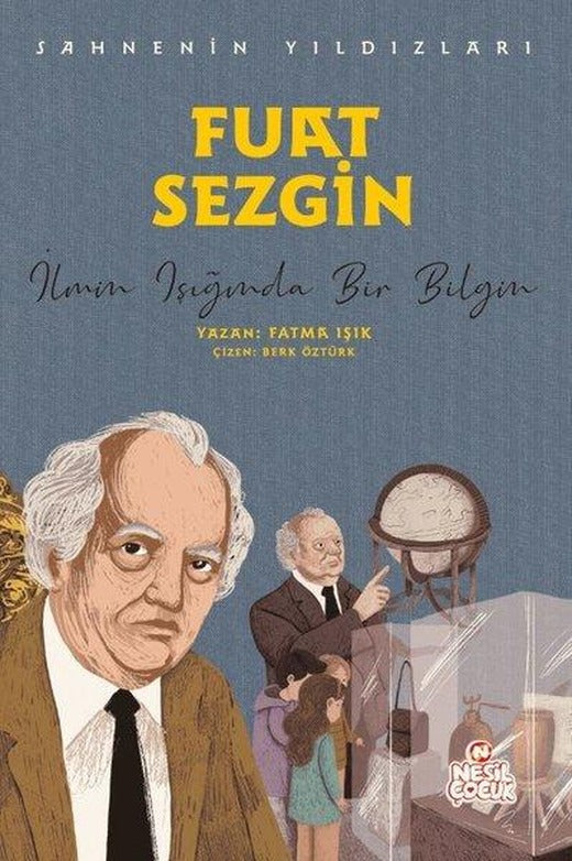 Fuat Sezgin: İlmin Işığında Bir Bilgin - Sahnenin Yıldızları | Nesil Çocuk Yayınları (İnce Kapak)