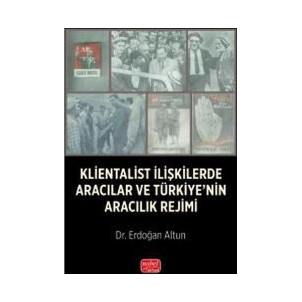 Klientalist İlişkilerde Aracılar ve Türkiye'nin Aracılık Rejimi | Nobel Bilimsel Eserler (İnce Kapak)