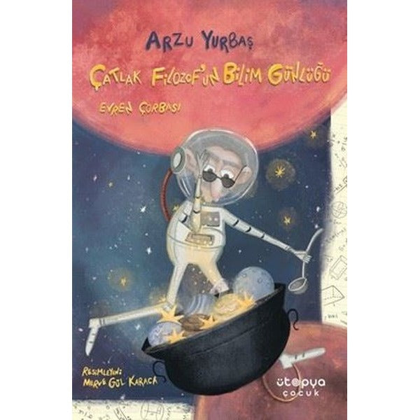 Çatlak Filozof'un Bilim Günlüğü Evren Çorbası | Ütopya Çocuk (İnce Kapak)