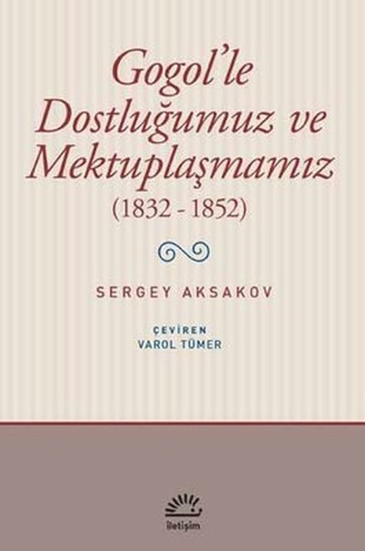 Gogol'le Dostluğumuz ve Mektuplaşmamız 1832-1852 | İletişim Yayınları