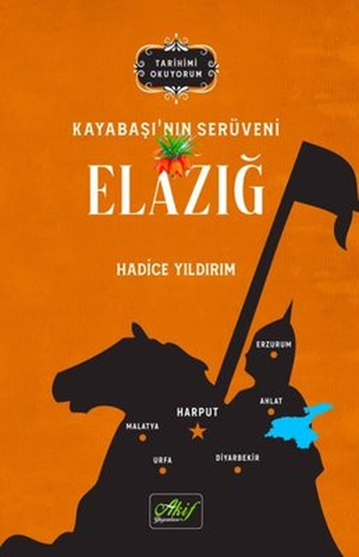 Elazığ: Kayabaşı'nın Serüveni - Tarihimi Okuyorum | Akif Yayınları (İnce Kapak)