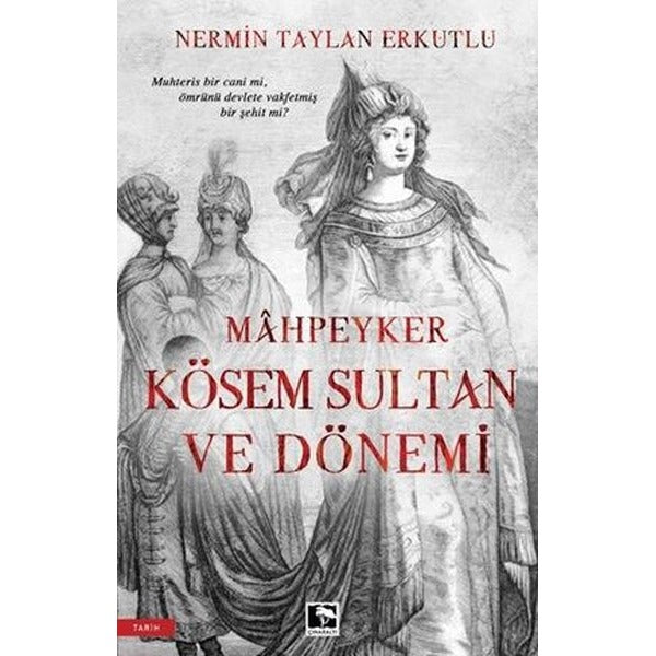 Mahpeyker Kösem Sultan ve Dönemi | Çınaraltı Yayınları (İnce Kapak)