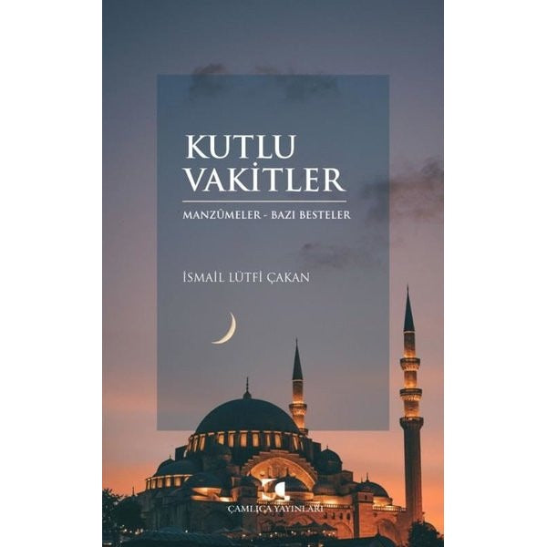 Kutlu Vakitler: Manzümeler-Bazı Besteler | Çamlıca Yayınları (İnce Kapak)