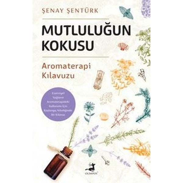 Mutluluğun Kokusu - Aromaterapi Kılavuzu | Olimpos Yayınları