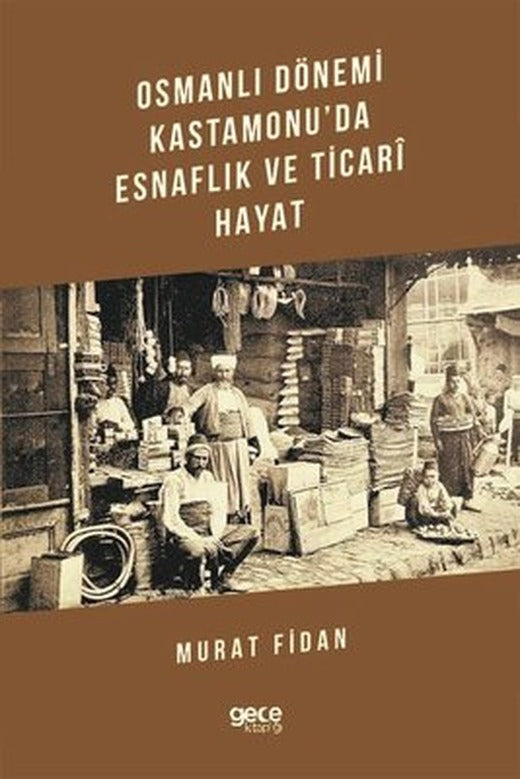 Osmanlı Dönemi Kastamonu'da Esnaflık ve Ticari Hayat | Gece Kitaplığı