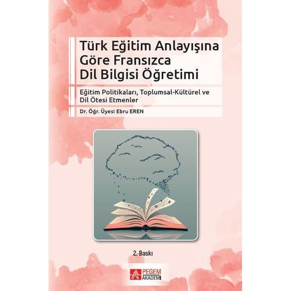 Türk Eğitim Anlayışına Göre Fransızca Dil Bilgisi Öğretimi | Pegem Akademi Yayıncılık (İnce Kapak)