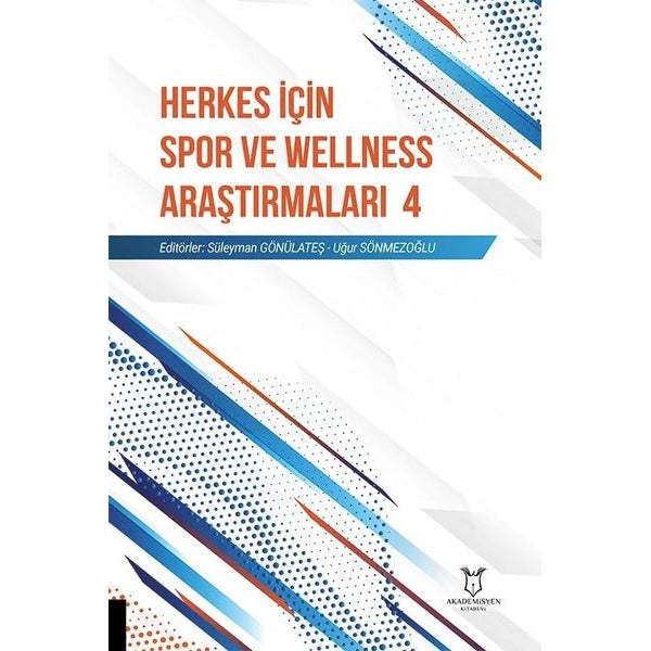 Herkes İçin Spor ve Wellness Araştırmaları 4 | Akademisyen Kitabevi (Ciltsiz)