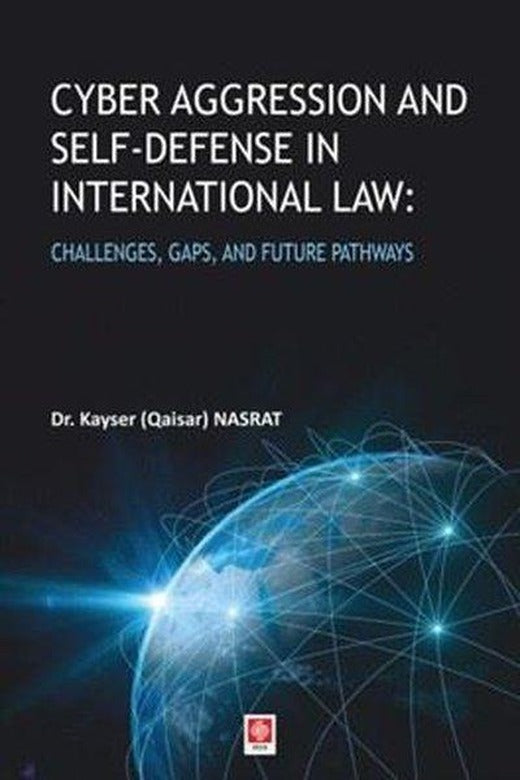 Cyber Aggression and Self - Defense in International Law: Challenges Gaps and Future Pathways | Ekin Basım Yayın (İnce Kapak)