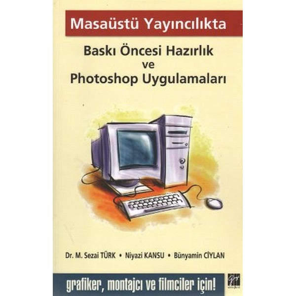 Masaüstü Yayıncılıkta Baskı Öncesi Hazırlık ve Photoshop Uygulamaları | Gazi Kitabevi (Ciltsiz)