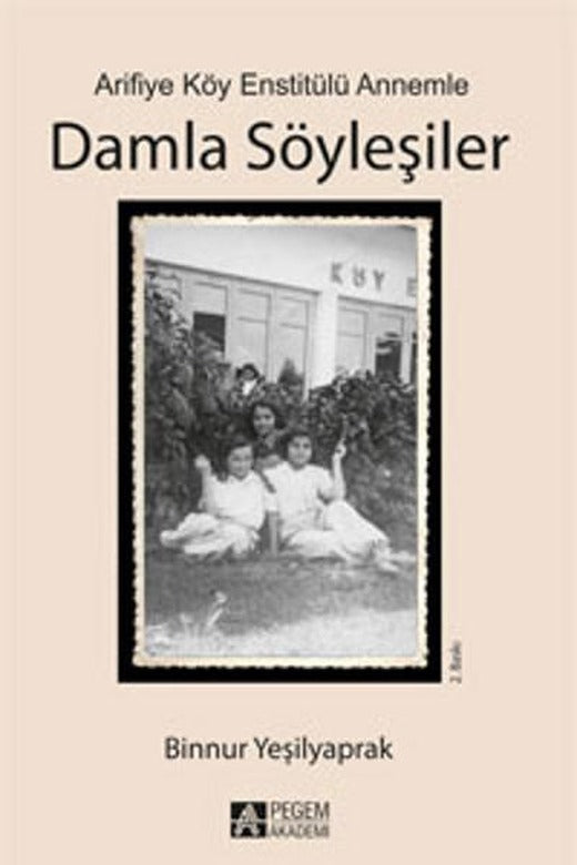 Arifiye Köy Enstitülü Annemle Damla Söyleşiler | Pegem Akademi Yayıncılık - Edebiyat Dizisi (İnce Kapak)