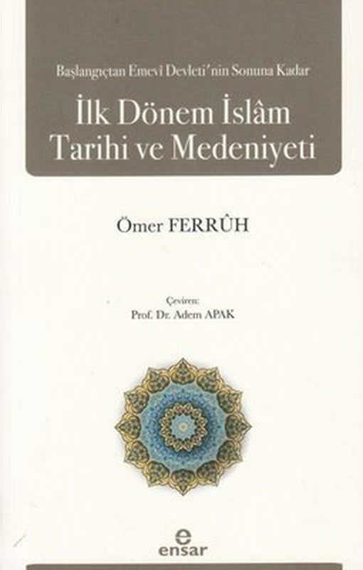 Başlangıçtan Emevi Devleti'nin Sonuna Kadar İlk Dönem İslam Tarihi ve Medeniyeti | Ensar Neşriyat (İnce Kapak)
