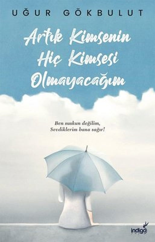 Artık Kimsenin Hiç Kimsesi Olmayacağım | İndigo Yayınları