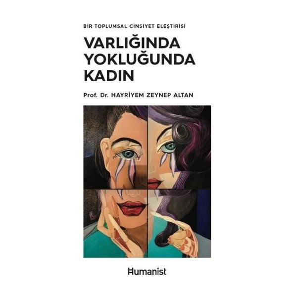 Varlığında Yokluğunda Kadın-Bir Toplumsal Cinsiyet Eleştirisi | Humanist Kitap Yayıncılık (İnce Kapak)