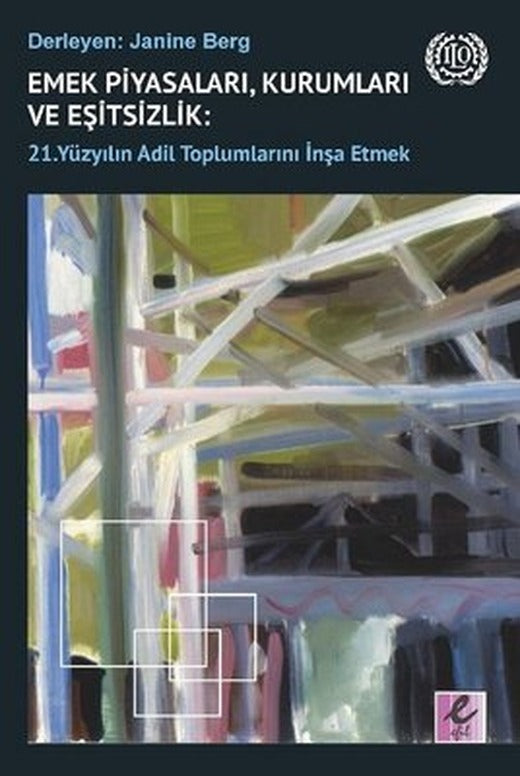 Emek Piyasaları Kurumları ve Eşitsizlik: 21. Yüzyılın Adil Toplumlarını İnşa Etmek | Efil Yayınevi Yayınları