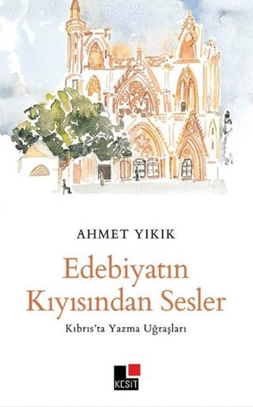 Edebiyatın Kıyısından Sesler -Kıbrıs’ta Yazma Uğraşları - | Kesit Yayınları (Ciltsiz)