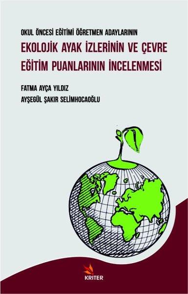 Ekolojik Ayak İzlerinin ve Çevre Eğitim Puanlarının İncelenmesi - Okul Öncesi Eğitimi Öğretmen Adayl | Kriter (İnce Kapak)  - Resim 1