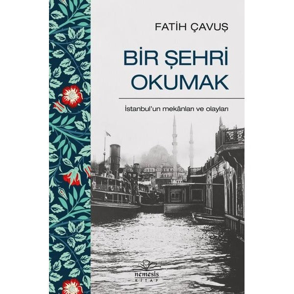 Bir Şehri Okumak - İstanbul'un Mekanları ve Olayları | Nemesis Kitap