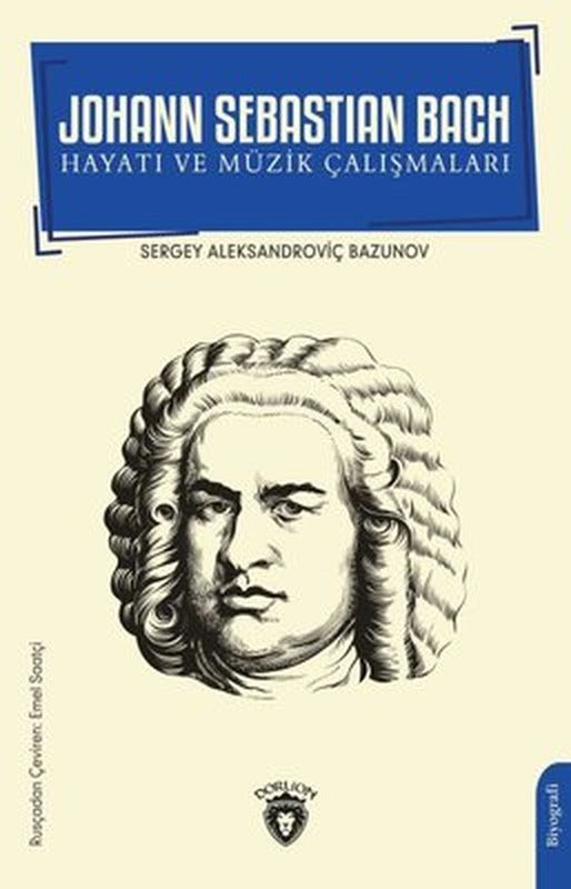 Johann Sebastian Bach Hayatı ve Müzik Çalışmaları | Dorlion Yayınevi