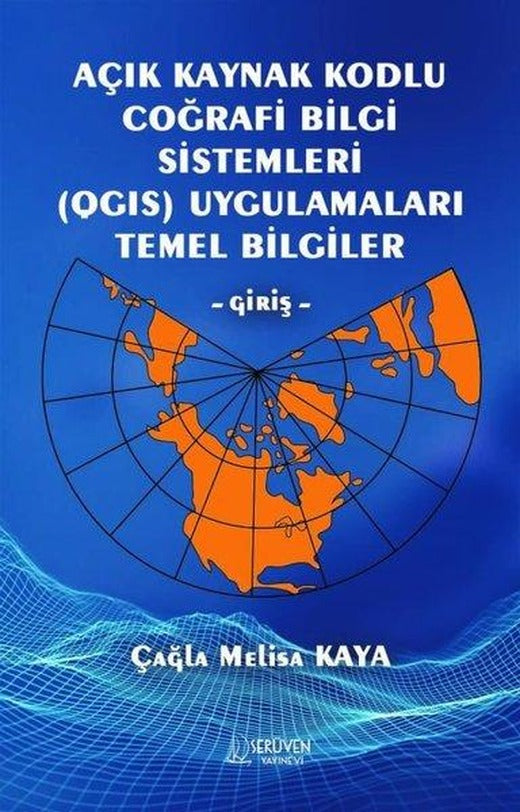 Açık Kaynak Kodlu Coğrafi Bilgi Sistemleri Uygulamaları Temel Bilgiler - Giriş | Serüven Yayınevi (İnce Kapak)