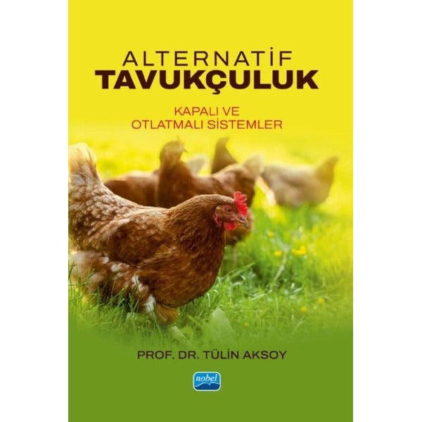 Alternatif Tavukçuluk - Kapalı ve Otlatmalı Sistemler | Nobel Akademik Yayıncılık (İnce Kapak)