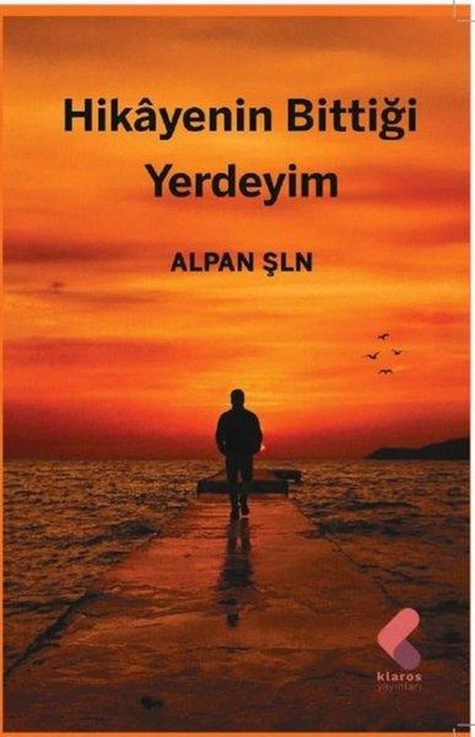 Hikayenin Bittiği Yerdeyim | Klaros Yayınları (İnce Kapak)