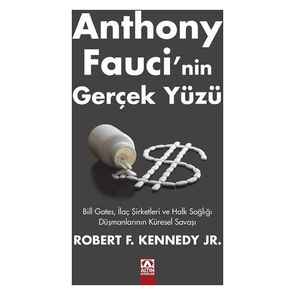 Anthony Fauci'nin Gerçek Yüzü - Bill Gates İlaç Şirketleri ve Halk Sağlığı Düşmanlarının Küresel Savaşı | Altın Kitaplar (İnce Kapak)