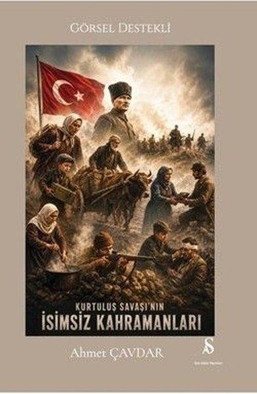 Kurtuluş Savaşı'nın İsimsiz Kahramanları - Görsel Destekli | Son Adım Yayınları (İnce Kapak)