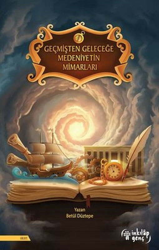Geçmişten Geleceğe Medeniyetin Mimarları | İnkılap Genç Yayınları (İnce Kapak)