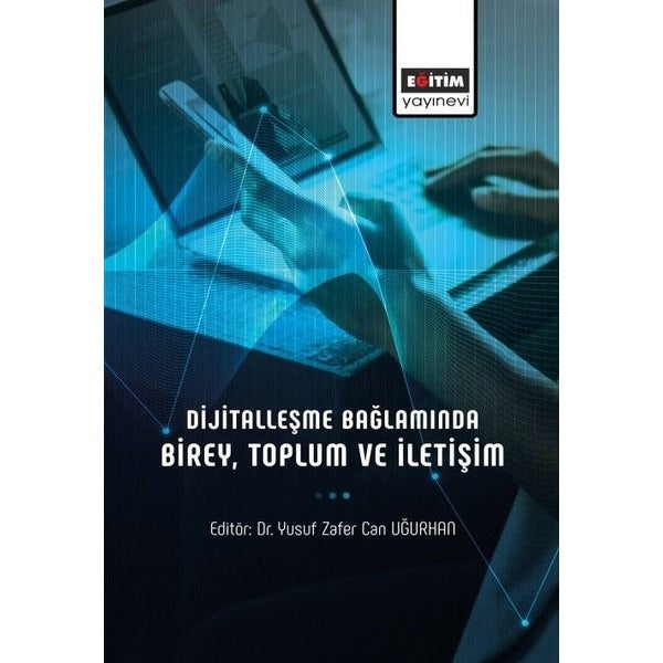 Dijitalleşme Bağlamında Birey, Toplum ve İletişim | Eğitim Yayınevi - Bilimsel Eserler (Ciltsiz)