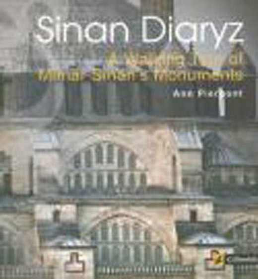 Sinan Diaryz - A Walking Tour of Mimar Sinan's Monuments (Sinan Günlüğü) | Çitlembik Yayınları