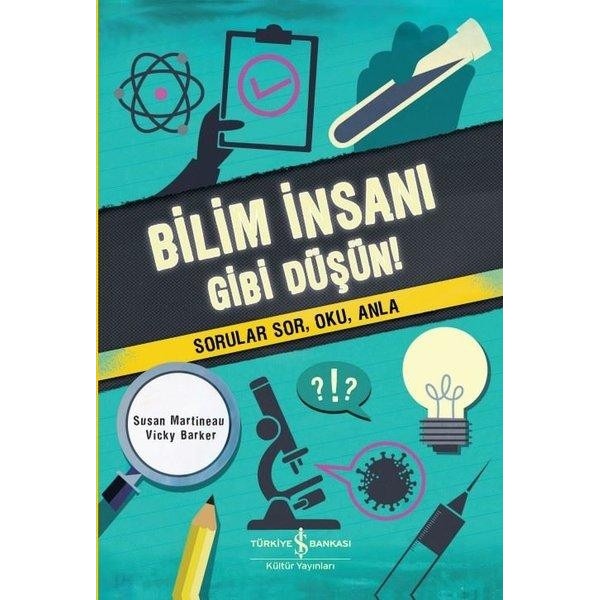 Bilim İnsanı Gibi Düşün! Sorular Sor Oku Anla! | İş Bankası Kültür Yayınları (İnce Kapak)