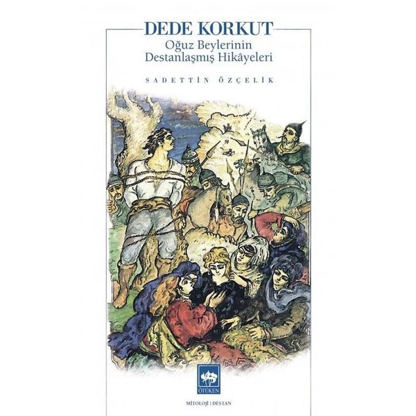 Dede Korkut: Oğuz Beylerinin Destanlaşmış Hikayeleri | Ötüken Neşriyat Yayınları