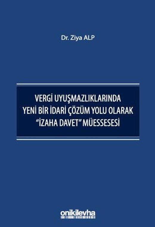 Vergi Uyuşmazlıklarında Yeni Bir İdari Çözüm Yolu Olarak "İzaha Davet" Müessesesi | On İki Levha Yayınları (Ciltsiz)
