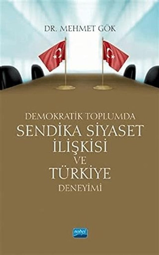 Demokratik Toplumda Sendika Siyaset İlişkisi ve Türkiye Deneyimi | Nobel Akademik Yayıncılık (Ciltsiz)